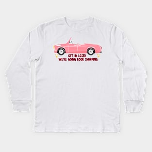 Get in loser, we're going book shopping! Kids Long Sleeve T-Shirt